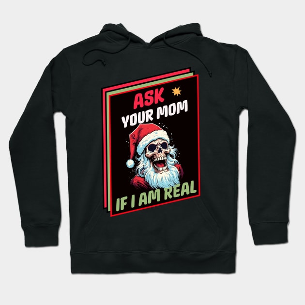 Ask your Mom if I am real Hoodie by SkullTroops